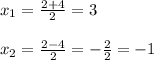 x_{1}= \frac{2+4}{2}=3 \\ \\ x_{2} = \frac{2-4}{2}= -\frac{2}{2}=-1