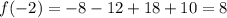 f(-2)=-8-12+18+10=8