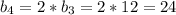 b_4=2*b_3=2*12=24