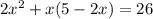 2x^2+x(5-2x)=26