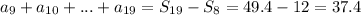 a_9+a_{10}+...+a_{19}=S_{19}-S_8=49.4-12=37.4