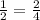 \frac{1}{2} = \frac{2}{4}