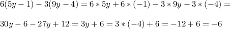 6(5y-1)-3(9y-4)=6*5y+6*(-1)-3*9y-3*(-4)=\\\\30y-6-27y+12=3y+6=3*(-4)+6=-12+6=-6