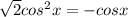 \sqrt{2}cos^2 x=-cos x