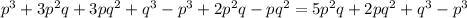 p ^{3} +3p^{2} q + 3pq ^{2} + q^{3} - p ^{3}+ 2p^{2}q -pq^{2} = 5p^{2}q + 2pq ^{2} + q^{3} - p ^{3}