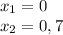 x_1 = 0 \\ x_2 = 0,7