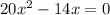 20 x^{2} -14 x = 0