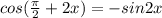 cos(\frac{\pi}{2}+2x)=-sin2x