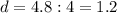 d=4.8:4=1.2