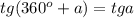 tg(360^o+a)=tg a