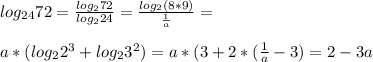 log_{24} 72=\frac{log_2 72}{log_2 24}=\frac{log_2 (8*9)}{\frac{1}{a}}=\\\\a*(log_2 2^3+log_2 3^2)=a*(3+2*(\frac{1}{a}-3)=2-3a