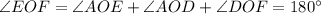 \angle EOF=\angle AOE+\angle AOD+\angle DOF=180^\circ