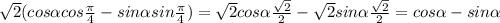 \sqrt{2}( cos \alpha cos \frac{ \pi }{4} -sin \alpha sin\frac{ \pi }{4} )=&#10; \sqrt{2}cos \alpha \frac{ \sqrt{2} }{2} - \sqrt{2}sin \alpha \frac{ \sqrt{2} }{2} =cos \alpha -sin \alpha