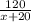 \frac{120}{x+20}