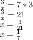 \frac{3}{x}=7 * 3 \\ \frac{3}{x} = 21 \\ x= \frac{3}{21}\\x= \frac{1}{7}