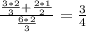 \frac{ \frac{3*2}{3}+ \frac{2*1}{2} }{ \frac{6*2}{3} } = \frac{3}{4}