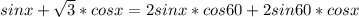 sinx+\sqrt{3}*cosx=2sinx*cos60+2sin60*cosx