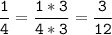 \tt\displaystyle\frac{1}{4}=\frac{1*3}{4*3}=\frac{3}{12}\\