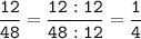 \tt\displaystyle\frac{12}{48}=\frac{12:12}{48:12}=\frac{1}{4}\\