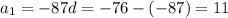 a_{1}=-87 d=-76-(-87)=11