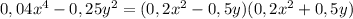 0,04x^{4} -0,25y^{2} =(0,2x^{2}-0,5y)(0,2x^{2}+0,5y)