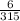 \frac{6}{315}