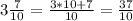 3 \frac{7}{10} = \frac{3*10+7}{10} = \frac{37}{10}