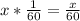 x* \frac{1}{60} = \frac{x}{60}