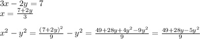 3x-2y=7\\&#10;x=\frac{7+2y}{3}\\&#10;\\&#10;x^2-y^2=\frac{(7+2y)^2}{9}-y^2=\frac{49+28y+4y^2-9y^2}{9}=\frac{49+28y-5y^2}{9}\\&#10;