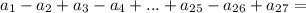 a_1-a_2+a_3-a_4+...+a_{25}-a_{26}+a_{27}=