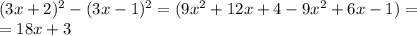 (3x+2)^2-(3x-1)^2=(9x^2+12x+4-9x^2+6x-1)=\\&#10;=18x+3