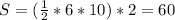 S = (\frac{1}{2} *6 * 10) *2 = 60