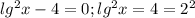 lg^2 x-4=0;lg^2 x=4=2^2