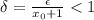 \delta=\frac{\epsilon}{x_0+1}<1