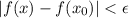 |f(x)-f(x_0)|<\epsilon