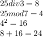 25 div 3 = 8\\25 mod 7 = 4\\4^2=16\\8+16=24