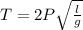 T=2 P \sqrt{ \frac{l}{g} }