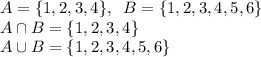 A=\{1,2,3,4\},\;\;B=\{1,2,3,4,5,6\}\\A\cap B=\{1,2,3,4\}\\A\cup B=\{1,2,3,4,5,6\}