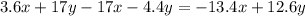 3.6x + 17y - 17x - 4.4y = -13.4x + 12.6y