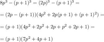 8p^3-(p+1)^3=(2p)^3-(p+1)^3= \\ \\ =(2p-(p+1))(4p^2+2p(p+1)+(p+1)^2)= \\ \\ =(p+1)(4p^2+2p^2+2p+p^2+2p+1)= \\ \\ =(p+1)(7p^2+4p+1)