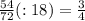 \frac{54}{72}(:18)= \frac{3}{4}