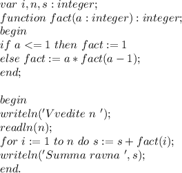 var \ i,n,s:integer; \\ function \ fact(a:integer):integer; \\ begin \\ \ if \ a