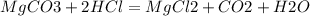 MgCO3+2HCl=MgCl2+CO2 + H2O