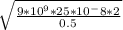 \sqrt{ \frac{9*10^9*25*10^-8*2}{0.5} }