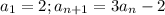 a_1=2;a_{n+1}=3a_n-2