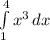 \int\limits^4_1 { x^{3} } \, dx