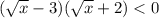 (\sqrt{x}-3)(\sqrt{x}+2)<0