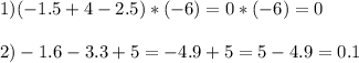 1)(-1.5+4-2.5)*(-6)=0*(-6)=0 \\ \\ 2)-1.6-3.3+5=-4.9+5=5-4.9=0.1