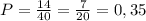 P= \frac{14}{40}= \frac{7}{20}=0,35