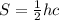 S= \frac{1}{2}hc